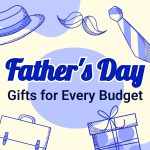 Father’s Day Gifts for Every Budget: $1 to $1,000+