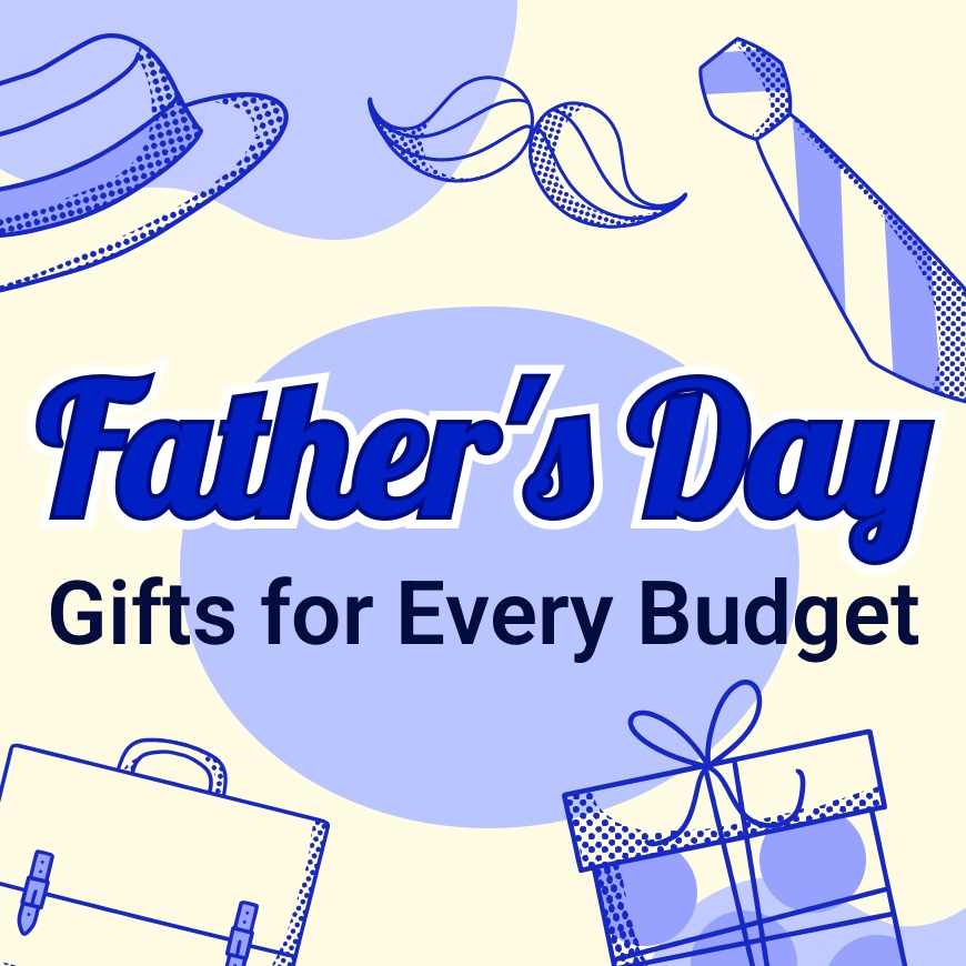 Father’s Day Gifts for Every Budget: $1 to $1,000+