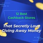 12 Best Cash Back Stores That Secretly Love Giving Away Money