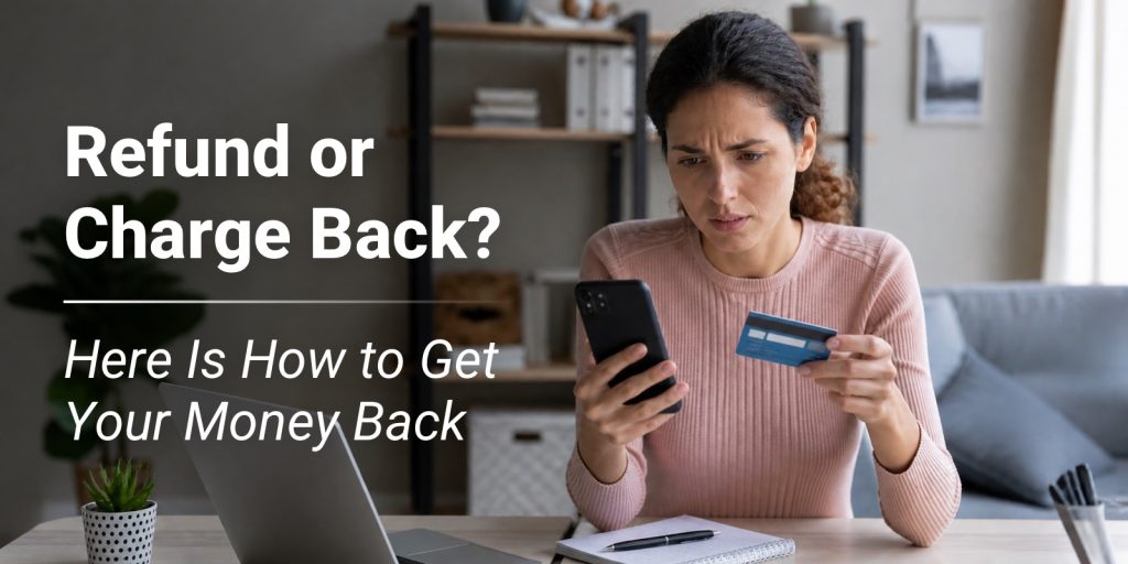 Refund or Charge Back? Here's How to Get Your Money Back